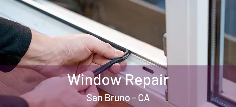  Window Repair San Bruno - CA