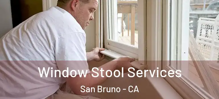  Window Stool Services San Bruno - CA